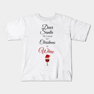 Dear Santa, All I need for Christmas is Wine Kids T-Shirt